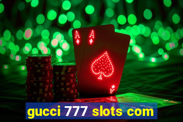 gucci 777 slots com